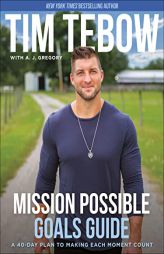 Mission Possible Goals Guide: A 40-Day Plan to Making Each Moment Count by Tim Tebow Paperback Book