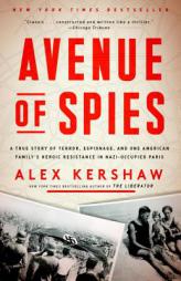 Avenue of Spies: A True Story of Terror, Espionage, and One American Family's Heroic Resistance in Nazi-Occupied Paris by Alex Kershaw Paperback Book