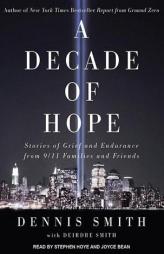A Decade of Hope: Stories of Grief and Endurance from 9/11 Families and Friends by Dennis Smith Paperback Book