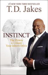 Instinct: The Power to Unleash Your Inborn Drive by T. D. Jakes Paperback Book