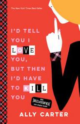 I'd Tell You I Love You, But Then I'd Have to Kill You (10th Anniversary Edition) (Gallagher Girls) by Ally Carter Paperback Book