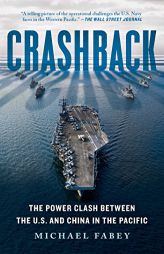 Crashback: The Power Clash Between the U.S. and China in the Pacific by Michael Fabey Paperback Book