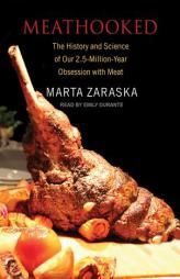 Meathooked: The History and Science of Our 2.5-Million-Year Obsession with Meat by Marta Zaraska Paperback Book