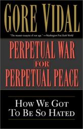 Perpetual War for Perpetual Peace by Gore Vidal Paperback Book