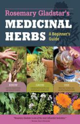 The Beginner's Guide to Medicinal Herbs: 35 Healing Herbs to Know, Grow, and Use by Rosemary Gladstar Paperback Book