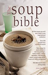The Soup Bible: All The Soups You Will Ever Need In One Inspirational Collection - Over 200 Recipes From Around The World by Debra Mayhew Paperback Book