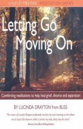 Letting Go, Moving on: Comforting Meditations to Help Heal Greif, Divorce and Separation (Simple Truths) by Lucinda Drayton Paperback Book