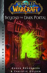 World of Warcraft: Beyond the Dark Portal: Blizzard Legends (Blizzard Legends: World of Warcraft) by Christie Golden Paperback Book