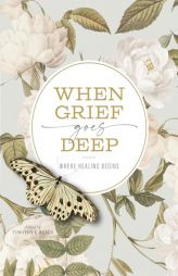 When Grief Goes Deep: Where Healing Begins by Timothy Beals Paperback Book
