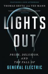 Lights Out: Pride, Delusion, and the Fall of General Electric by Thomas Gryta Paperback Book