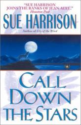 Call Down the Stars (Harrison, Sue. Storyteller Trilogy, Bk. 3.) by Sue Harrison Paperback Book