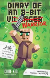 Diary of an 8-Bit Warrior: An Unofficial Minecraft Adventure by Cube Kid Paperback Book