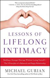Lessons of Lifelong Intimacy: Building a Stronger Marriage Without Losing Yourself--The 9 Principles of a Balanced and Happy Relationship by Michael Gurian Paperback Book