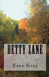 Betty Zane (Illustrated Edition) by Zane Grey Paperback Book