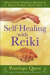 Self-Healing with Reiki: How to Create Wholeness, Harmony & Balance for Body, Mind & Spirit by Penelope Quest Paperback Book