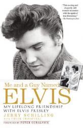 Me and a Guy Named Elvis: My Lifelong Friendship with Elvis Presley by Jerry Schilling Paperback Book