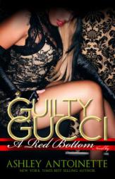 Guilty Gucci (Red Bottom Novels) by Ashley Antoinette Paperback Book