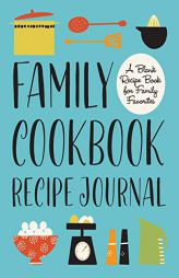 Family Cookbook Recipe Journal: A Blank Recipe Book for Family Favorites by Rockridge Press Paperback Book