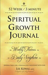 52 WEEK 3 MINUTE SPIRITUAL GROWTH JOURNAL - Weekly Themes / Daily Scripture: Journal Daily for a Personalized Friendship with God by Lee Kowal MDIV Paperback Book