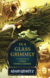 In a Glass Grimmly by Adam Gidwitz Paperback Book