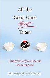 All the Good Ones Aren't Taken: Change the Way You Date and Find Lasting Love by Nancy K. Peske Paperback Book