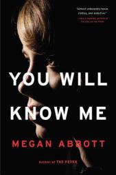 You Will Know Me: A Novel by Megan Abbott Paperback Book