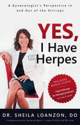 Yes, I Have Herpes: A Gynecologist's Perspective In and Out of the Stirrups by Dr Sheila Loanzon Do Paperback Book