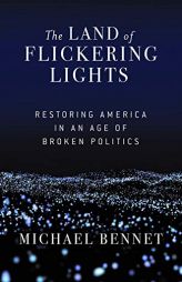 The Land of Flickering Lights: Restoring America in an Age of Broken Politics by Michael Bennet Paperback Book