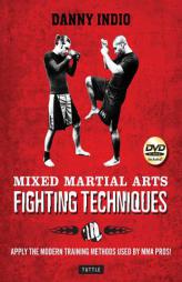 Mixed Martial Arts Fighting Techniques: Apply the Modern Training Methods Used by MMA Pros! [DVD Included] by Danny Indio Paperback Book