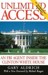 Unlimited Access: An FBI Agent Inside the Clinton White House by Gary Aldrich Paperback Book