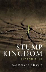 Stump Kingdom: Isaiah 6-12 by Dale Ralph Davis Paperback Book