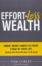 Effort-Less Wealth: Smart Money Habits At Every Stage of Your Life by Tom Corley Paperback Book
