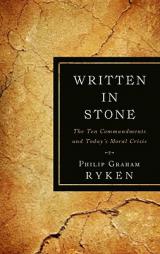 Written in Stone: The Ten Commandments and Today's Moral Crisis by Philip Graham Ryken Paperback Book