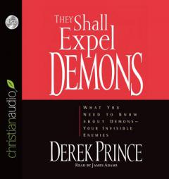 They Shall Expel Demons: What You Need to Know About Demons - Your Invisible Enemies by Derek Prince Paperback Book