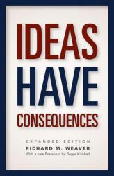 Ideas Have Consequences: Expanded Edition by Richard M. Weaver Paperback Book