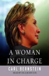 A Woman in Charge: The Life of Hillary Rodham Clinton by Carl Bernstein Paperback Book