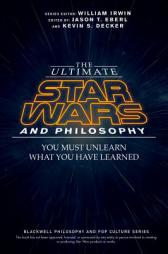 The Ultimate Star Wars and Philosophy: You Must Unlearn What You Have Learned (The Blackwell Philosophy and Pop Culture Series) by Jason T. Eberl Paperback Book