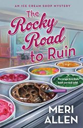 The Rocky Road to Ruin: An Ice Cream Shop Mystery (Ice Cream Shop Mysteries, 1) by Meri Allen Paperback Book