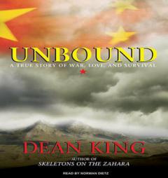 Unbound: A True Story of War, Love, and Survival by Dean King Paperback Book