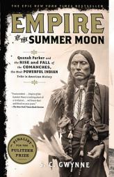Empire of the Summer Moon: Quanah Parker and the Rise and Fall of the Comanches, the Most Powerful Indian Tribe in American History by S. C. Gwynne Paperback Book