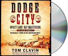 Dodge City: Wyatt Earp, Bat Masterson, and the Wickedest Town in the American West by Tom Clavin Paperback Book