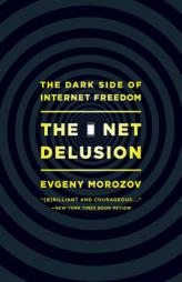 The Net Delusion: The Dark Side of Internet Freedom by Evgeny Morozov Paperback Book