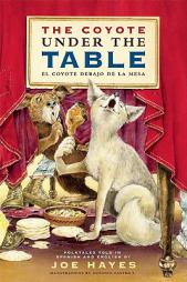 The Coyote Under the Table/El coyote debajo de la mesa: Folk Tales Told in Spanish and English (English and Spanish Edition) by Joe Hayes Paperback Book