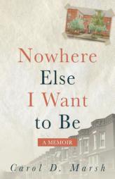 Nowhere Else I Want to Be by Carol D. Marsh Paperback Book