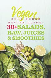 Vegan Soul Food Recipe Guide: 30 Plus Salads, Raw, Juices, & Smoothies (Vegan Soul Food Recipe Guides) by Brooke Brimm Paperback Book