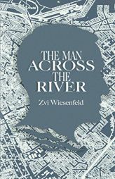 The Man Across the River: The incredible story of one man's will to survive the Holocaust (Holocaust Survivor True Stories WWII) by Zvi Wiesenfeld Paperback Book