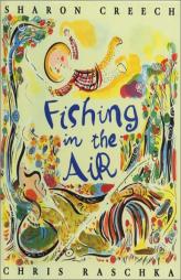 Fishing in the Air (Joanna Cotler Books) by Sharon Creech Paperback Book