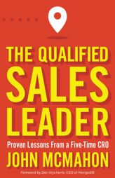 The Qualified Sales Leader: Proven Lessons from a Five Time CRO by John McMahon Paperback Book