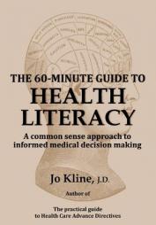 The 60-Minute Guide to Health Literacy: A common sense approach to informed medical decision making by Jo Kline Paperback Book