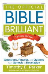 The Official Bible Brilliant Trivia Book: Questions, Puzzles, and Quizzes from Genesis to Revelation by Timothy E. Parker Paperback Book